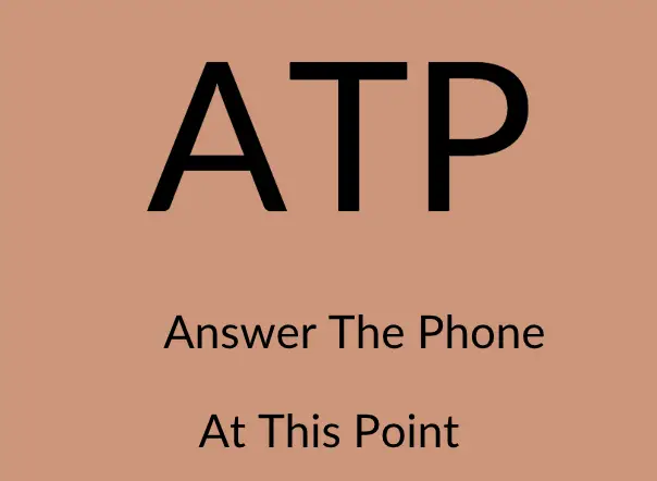 ATP meaning Answer The Phone or At This Point