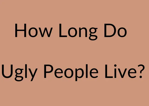 How Long Do Ugly People Live?
