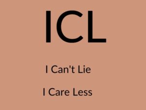 ICL meaning I Can't Lie or I Care Less